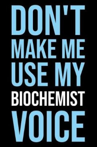 Cover of Don't Make Me Use My Biochemist Voice