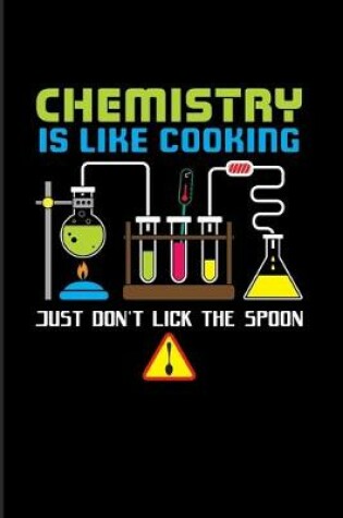 Cover of Chemistry Is Like Cooking Just Don't Lick The Spoon