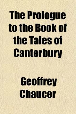Cover of The Prologue to the Book of the Tales of Canterbury; The Knight's Tale. the Nun's Priest's Tale