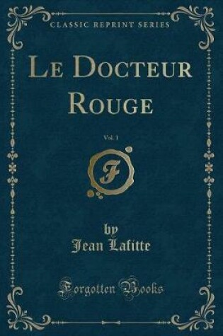 Cover of Le Docteur Rouge, Vol. 1 (Classic Reprint)