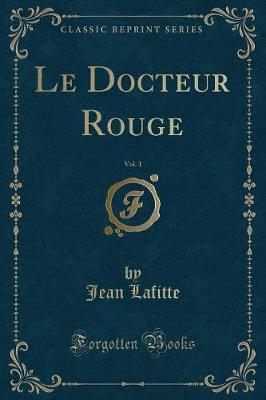 Book cover for Le Docteur Rouge, Vol. 1 (Classic Reprint)