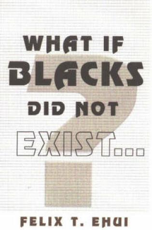 Cover of What if Blacks Did Not Exist?