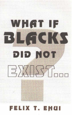 Cover of What if Blacks Did Not Exist?