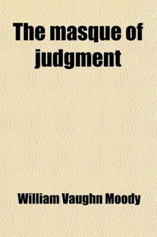 Cover of The Masque of Judgment; A Masque-Drama in Five Acts and a Prelude