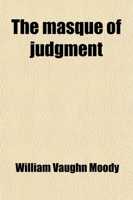 Book cover for The Masque of Judgment; A Masque-Drama in Five Acts and a Prelude