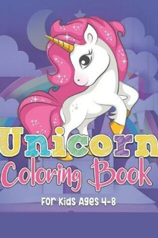 Cover of Unicorn Coloring Book For Kids Ages 4-8