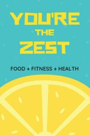 Cover of You're the Zest Food+fitness+health