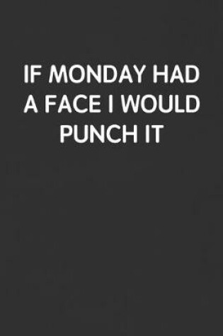 Cover of If Monday Had a Face I Would Punch It