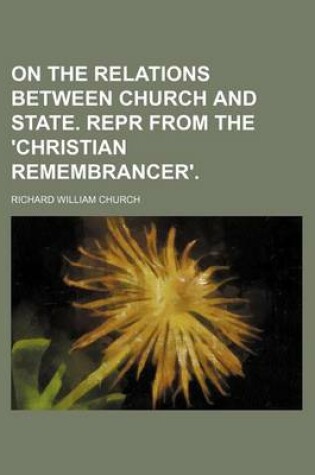 Cover of On the Relations Between Church and State. Repr from the 'Christian Remembrancer'.