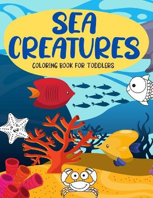 Book cover for Sea Creatures Coloring Book For Toddlers