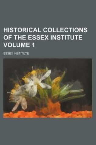 Cover of Historical Collections of the Essex Institute Volume 1