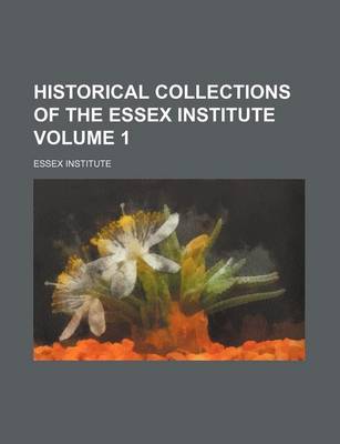 Book cover for Historical Collections of the Essex Institute Volume 1