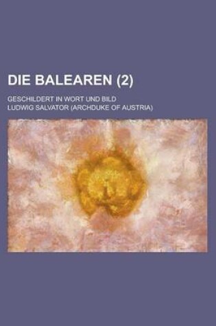 Cover of Die Balearen; Geschildert in Wort Und Bild (2)