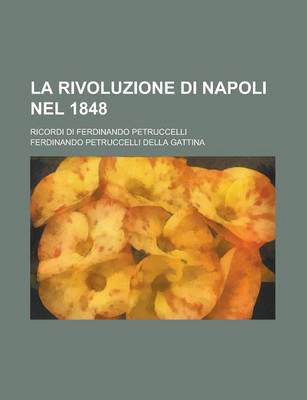 Book cover for La Rivoluzione Di Napoli Nel 1848; Ricordi Di Ferdinando Petruccelli