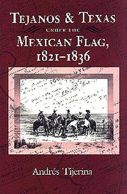 Book cover for Tejanos and Texas under the Mexican Flag, 1821-1836