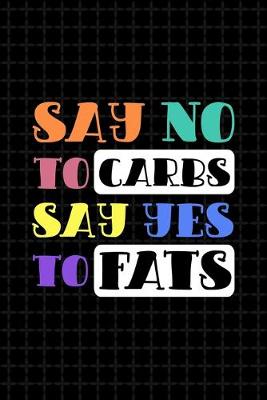 Cover of Say No To Carbs Say Yes To Fats