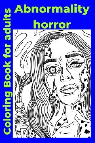 Cover of Abnormality horror Coloring Book for adults