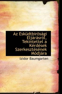 Book cover for AZ Esk Dtbir S GI Elj R Sr L, Tekintettel A K Rd Sek Szerkeszt S NEK M DJ Ra