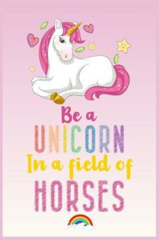 Cover of Be a unicorn in a field of Horses