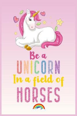 Book cover for Be a unicorn in a field of Horses