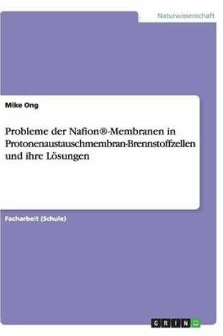 Cover of Probleme der Nafion(R)-Membranen in Protonenaustauschmembran-Brennstoffzellen und ihre Loesungen