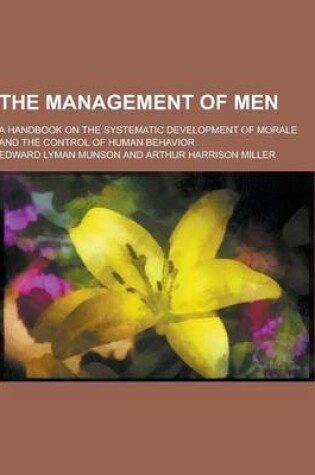 Cover of The Management of Men; A Handbook on the Systematic Development of Morale and the Control of Human Behavior