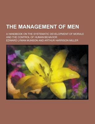 Book cover for The Management of Men; A Handbook on the Systematic Development of Morale and the Control of Human Behavior