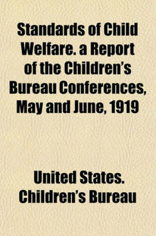 Cover of Standards of Child Welfare. a Report of the Children's Bureau Conferences, May and June, 1919