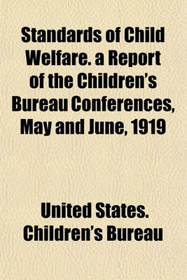 Book cover for Standards of Child Welfare. a Report of the Children's Bureau Conferences, May and June, 1919