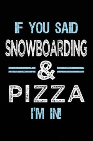 Cover of If You Said Snowboarding & Pizza I'm in