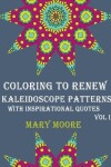 Book cover for COLORING TO RENEW - Kaleidoscope Patterns With Inspirational Quotes