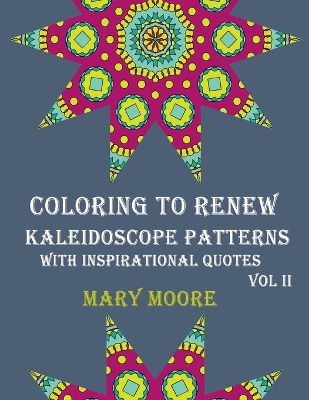 Cover of COLORING TO RENEW - Kaleidoscope Patterns With Inspirational Quotes