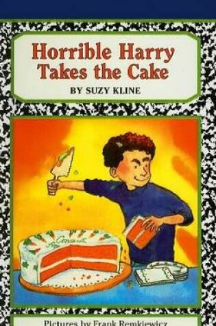 Cover of Horrible Harry Takes the Cake