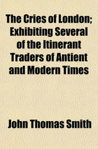 Cover of The Cries of London; Exhibiting Several of the Itinerant Traders of Antient and Modern Times