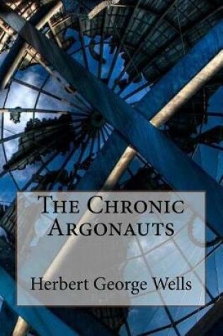 Cover of The Chronic Argonauts Herbert George Wells