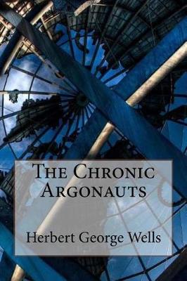 Book cover for The Chronic Argonauts Herbert George Wells