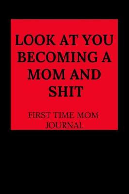 Book cover for Look at You Becoming a Mom and Shit