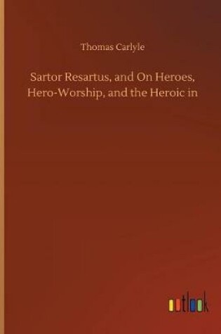 Cover of Sartor Resartus, and On Heroes, Hero-Worship, and the Heroic in