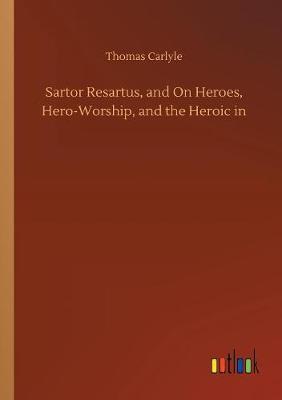 Book cover for Sartor Resartus, and On Heroes, Hero-Worship, and the Heroic in