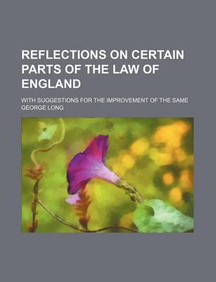 Book cover for Reflections on Certain Parts of the Law of England; With Suggestions for the Improvement of the Same