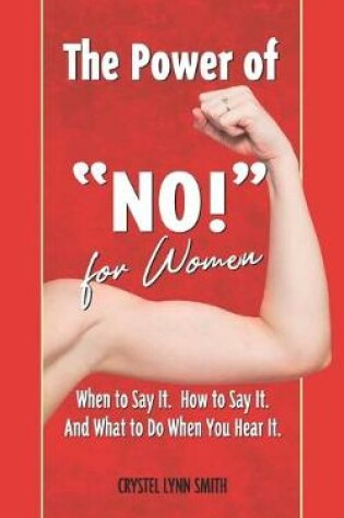 Cover of The Power of "No!" for Women - When to Say It. How to Say It. What to Do When You Hear It.