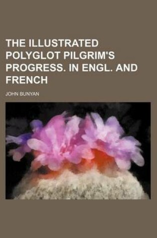 Cover of The Illustrated Polyglot Pilgrim's Progress. in Engl. and French