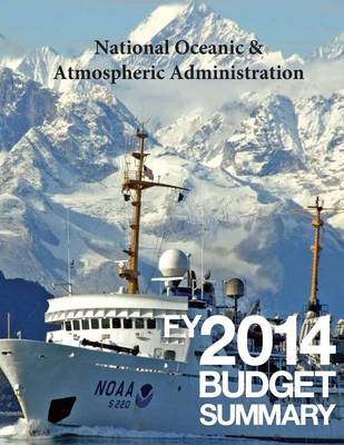 Book cover for National Oceanic & Atmospheric Administration FY2014 Budget Summary