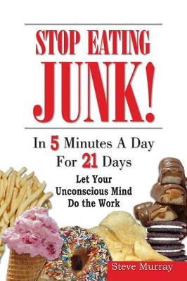 Book cover for Stop Eating Junk Food in 5 Minutes a Day for 21 Days Let Your Sub-Mind Do the Work