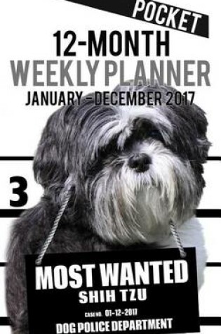 Cover of 2017 Pocket Weekly Planner - Most Wanted Shih Tzu