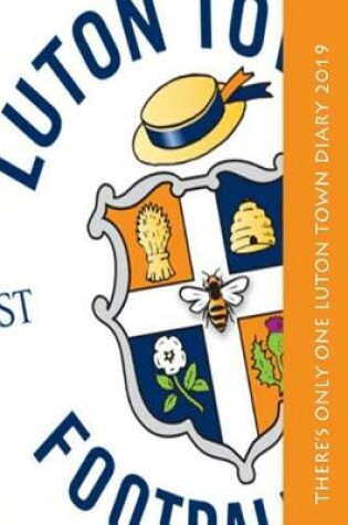 Cover of There's only one Luton Town Diary 2019