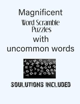 Book cover for Magnificent Word Scramble Puzzles with uncommon words - Solutions included