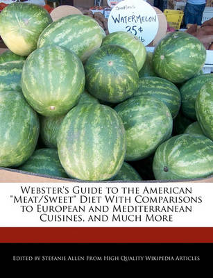 Book cover for Webster's Guide to the American Meat/Sweet Diet with Comparisons to European and Mediterranean Cuisines, and Much More