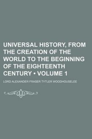 Cover of Universal History, from the Creation of the World to the Beginning of the Eighteenth Century (Volume 1)