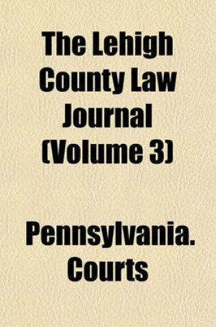 Cover of The Lehigh County Law Journal (Volume 3)